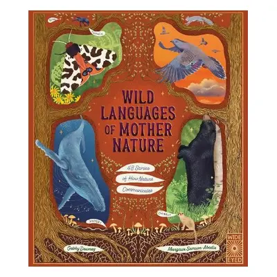 Wild Languages of Mother Nature: 48 Stories of How Nature Communicates - Dawnay, Gabby