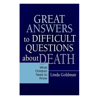 Great Answers to Difficult Questions about Death - Goldman, Linda