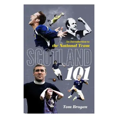 Scotland 101 - Brogan, Tom