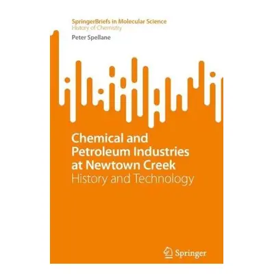 Chemical and Petroleum Industries at Newtown Creek - Spellane, Peter