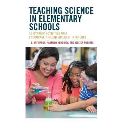 Teaching Science in Elementary Schools - Gandy, S. Kay, Professor, School of Teac a Hendrick, Ha