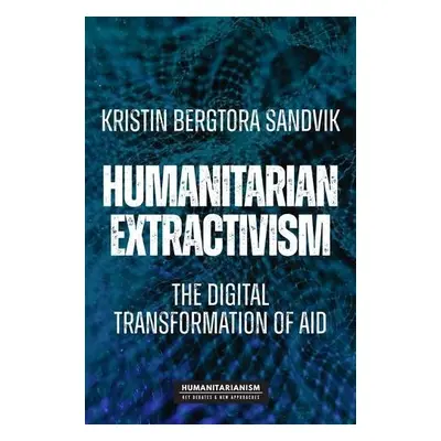 Humanitarian Extractivism - Sandvik, Kristin Bergtora