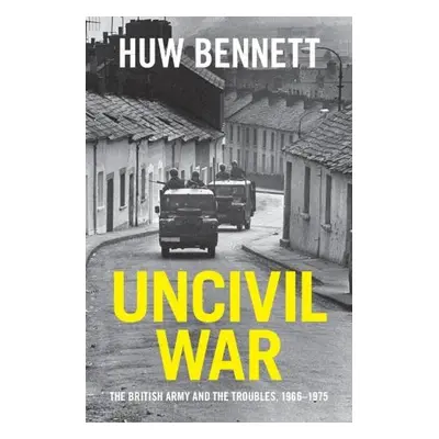 Uncivil War - Bennett, Huw (Cardiff University)