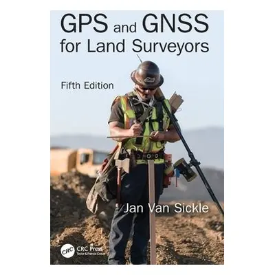 GPS and GNSS for Land Surveyors, Fifth Edition - Van Sickle, Jan (Van Sickle LLC, Denver, Colora