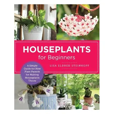 Houseplants for Beginners - Steinkopf, Lisa Eldred