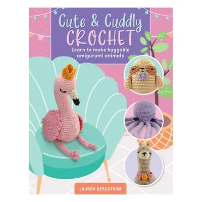 Cute a Cuddly Crochet - Bergstrom, Lauren