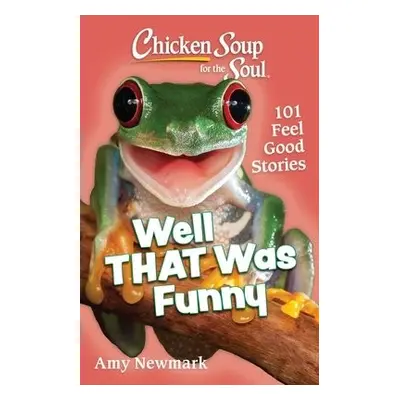 Chicken Soup for the Soul: Well That Was Funny - Newmark, Amy