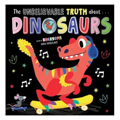 UNBELIEVABLE TRUTH ABOUT DINOSAURS - Lansley, Holly