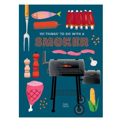 101 Things to do with a Smoker - Cross, Eliza