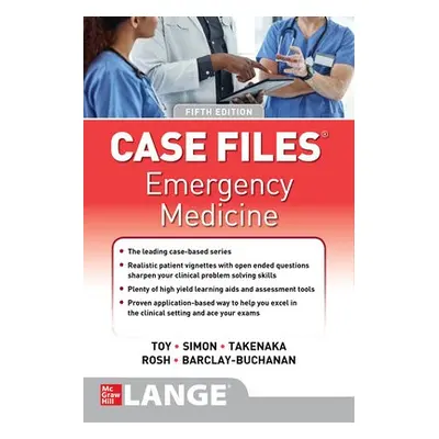 Case Files: Emergency Medicine, Fifth Edition - Toy, Eugene a Simon, Barry a Takenaka, Katrin Y.