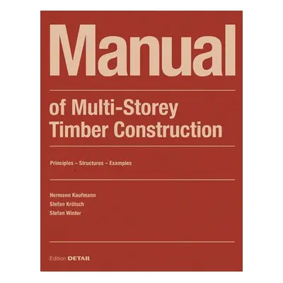 Manual of Multistorey Timber Construction - Kaufmann, Hermann a Krotsch, Stefan a Winter, Stefan