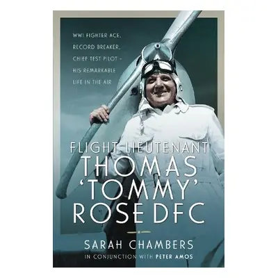 Flight Lieutenant Thomas 'Tommy' Rose DFC - Chambers, Sarah