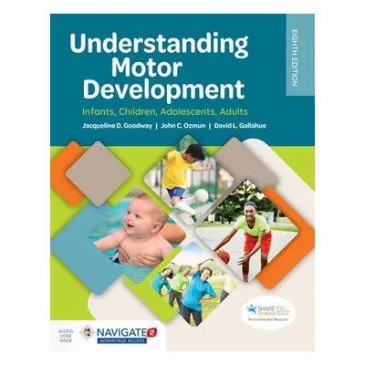 Understanding Motor Development: Infants, Children, Adolescents, Adults - Goodway, Jacqueline D