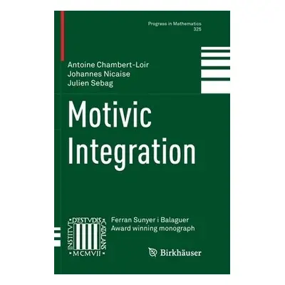 Motivic Integration - Chambert-Loir, Antoine a Nicaise, Johannes a Sebag, Julien