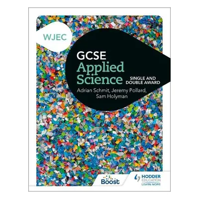 WJEC GCSE Applied Science - Pollard, Jeremy a Schmit, Adrian a Holyman, Sam