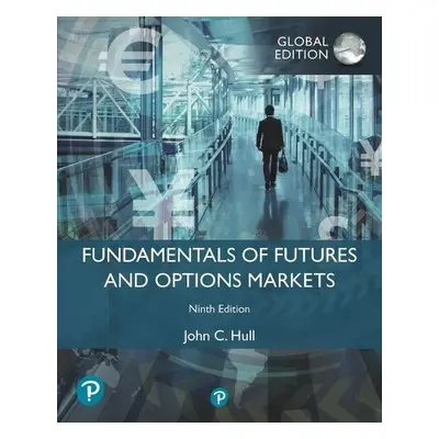 Fundamentals of Futures and Options Markets, Global Edition - Hull, John