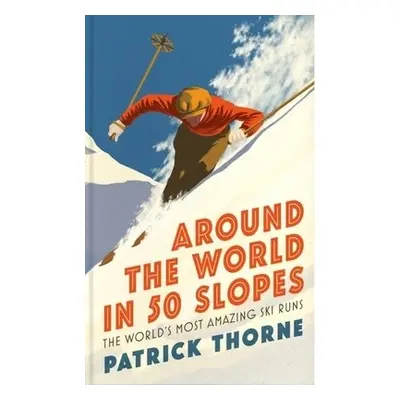 Around The World in 50 Slopes - Thorne, Patrick