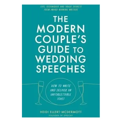 The Modern Couple's Guide to Wedding Speeches - Ellert-McDermott, Heidi