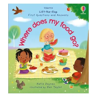 First Questions and Answers: Where does my food go? - Daynes, Katie