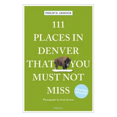 111 Places in Denver That You Must Not Miss - Armour, Philip D.