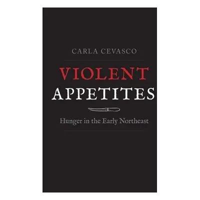 Violent Appetites - Cevasco, Carla