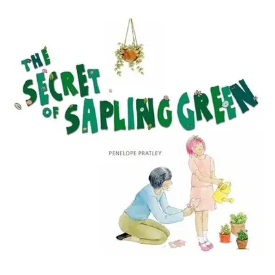 Secret of Sapling Green - Pratley, Penelope