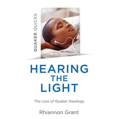 Quaker Quicks - Hearing the Light - Grant, Rhiannon