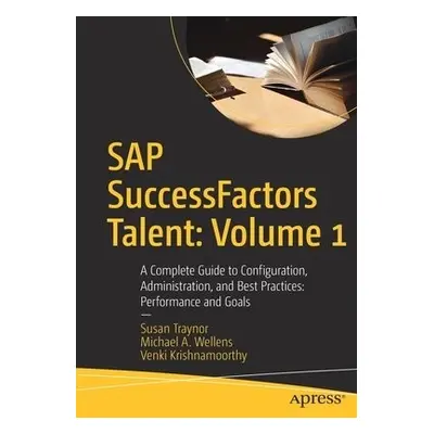 SAP SuccessFactors Talent: Volume 1 - Traynor, Susan a Wellens, Michael A. a Krishnamoorthy., Ve