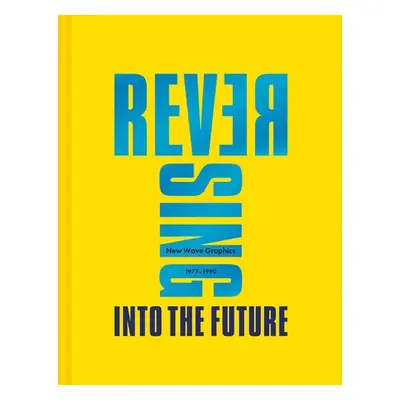 Reversing Into The Future: New Wave Graphics 1977–1990 - Krivine, Andrew