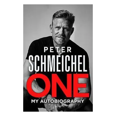 One: My Autobiography - Schmeichel, Peter