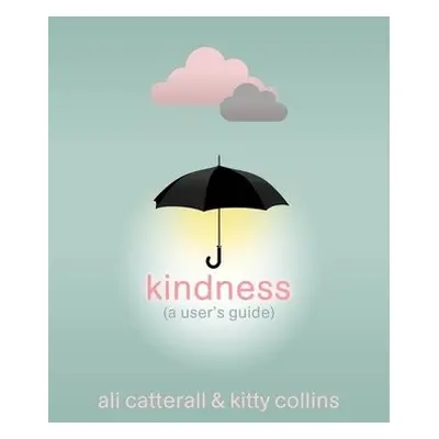 Kindness (A User's Guide) - Catterall, Ali a Collins, Kitty