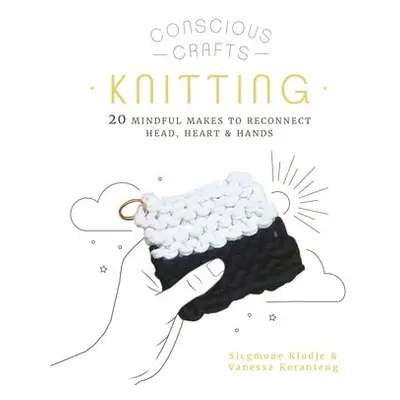 Conscious Crafts: Knitting - Koranteng, Vanessa a Kludje, Sicgmone