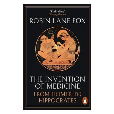 Invention of Medicine - Lane Fox, Robin