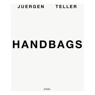 Juergen Teller: Handbags - Teller, Juergen