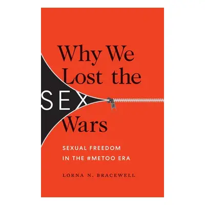 Why We Lost the Sex Wars - Bracewell, Lorna N.