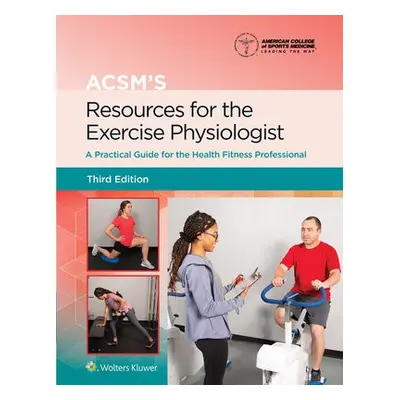 ACSM's Resources for the Exercise Physiologist - Gordon, Benjamin a American College of Sports M