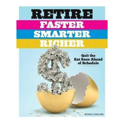 Retire Faster, Smarter, Richer - Cavallaro, Michaela