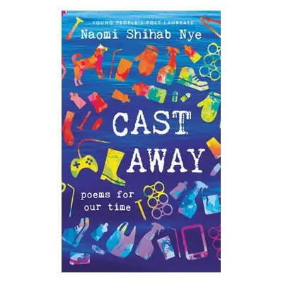 Cast Away - Nye, Naomi Shihab