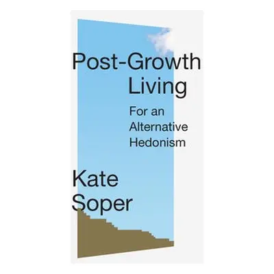 Post-Growth Living - Soper, Kate