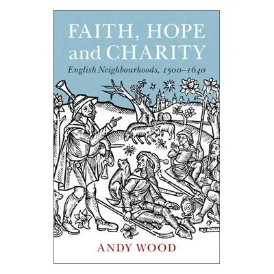 Faith, Hope and Charity - Wood, Andy (University of Durham)