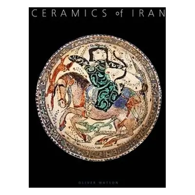 Ceramics of Iran - Watson, Oliver