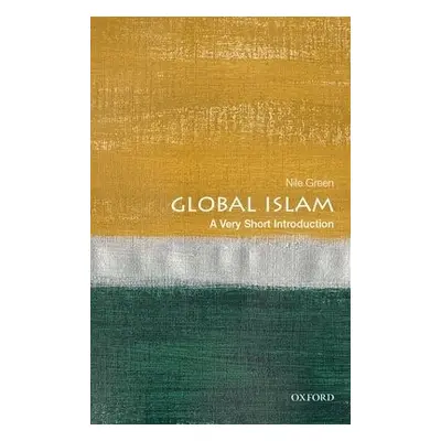 Global Islam: A Very Short Introduction - Green, Nile (Ibn Khaldun Endowed Chair in World Histor