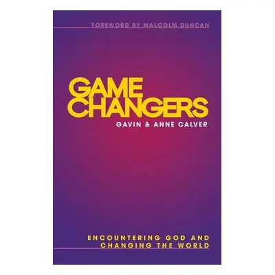 Game Changers - Calver, Revd Anne a Calver, Gavin (Reader)