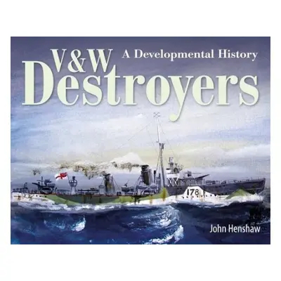 V a W Destroyers - Henshaw, John