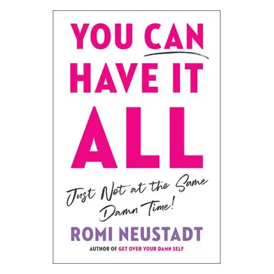 You Can Have It All, Just Not At The Same Damn Time - Neustadt, Romi