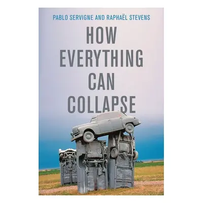 How Everything Can Collapse - Servigne, Pablo a Stevens, Raphael