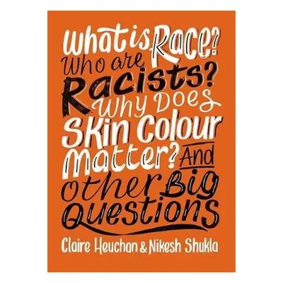 What is Race? Who are Racists? Why Does Skin Colour Matter? And Other Big Questions - Shukla, Ni