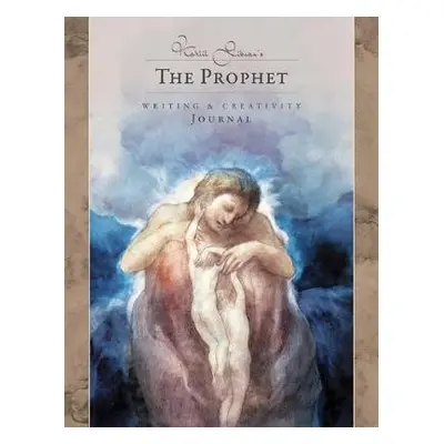 Kahlil Gibran's the Prophet - Writing a Creativity Journal - Gibran, Kahlil (Kahlil Gibran)