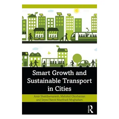 Smart Growth and Sustainable Transport in Cities - Shakibamanesh, Amir a Ghorbanian, Mahshid a M