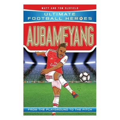 Aubameyang (Ultimate Football Heroes - the No. 1 football series) - Oldfield, Matt a Tom